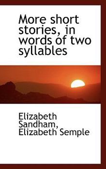 More Short Stories, in Words of Two Syllables