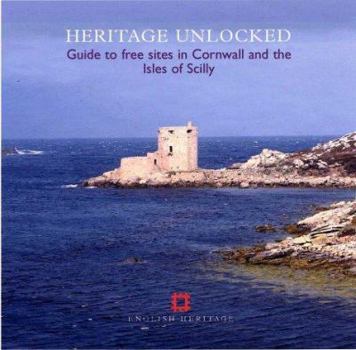 Paperback Heritage Unlocked: Guide to Free Sitesin Cornwall and the Isles of Scilly Book