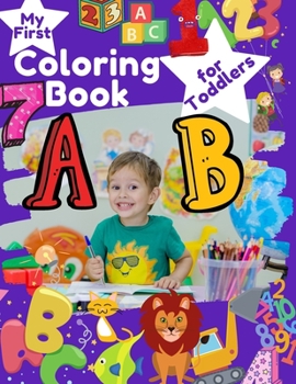 Paperback My First Coloring Book for Toddlers: Fun with Numbers, Letters, Shapes, Colors, and Animals! Easy Educational Coloring Book for Boys & Girls (Activity Book