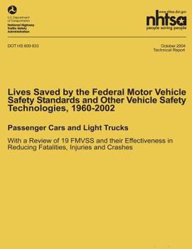 Paperback Lives Saved by the Federal Motor Vehicle Safety Standards and Other Vehicle Safety Technologies, 1960-2002: Passenger Cars and Light Trucks with a Rev Book