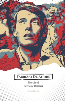 Paperback Fabrizio De Andrè Fan-Book: Il Viaggio Appassionato Attraverso la Vita e l'Arte dell'Indimenticabile Cantautore Italiano [Italian] Book