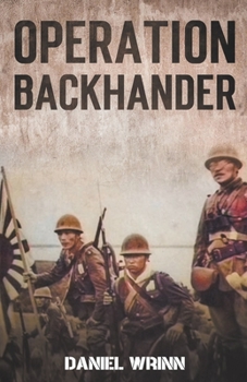 Operation Backhander: 1944 Battle for Cape Gloucester - Book #3 of the WW2 Pacific Military History