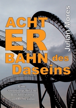 Paperback Achterbahn des Daseins: Eine autobiografische Aufarbeitung und Reflexion [German] Book