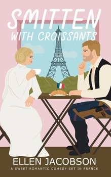 Paperback Smitten with Croissants: A Sweet Romantic Comedy Set in France Book