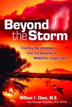Hardcover Beyond the Storm: Treating the Powerless and the Powerful in MOBUTU'S Congo/Zaire Book