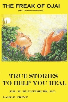 Paperback The Freak of Ojai: True Stories to Help You Heal Book