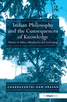 Paperback Indian Philosophy and the Consequences of Knowledge: Themes in Ethics, Metaphysics and Soteriology Book