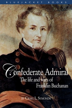 Confederate Admiral: The Life and Wars of Franklin Buchanan (Library of Naval Biography) - Book  of the Library of Naval Biography