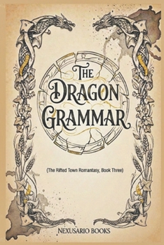 Paperback The Dragon Grammar: The Rifted Town Romantasy, Book Four Book