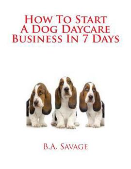 Paperback How To Start A Dog Daycare Business In 7 Days Book