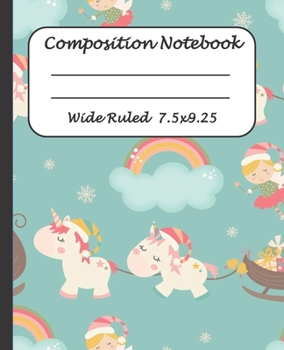 Paperback Wide Ruled Composition Notebook: Wide Ruled Line Paper Journal Notebook: Magical Christmas Unicorn Blank lined Writing book Workbook for Elementary sc Book