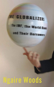 Hardcover The Globalizers: The Imf, the World Bank, and Their Borrowers Book