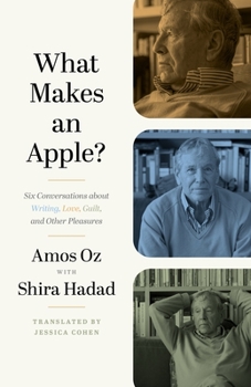 Hardcover What Makes an Apple?: Six Conversations about Writing, Love, Guilt, and Other Pleasures Book
