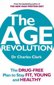 Paperback The Age Revolution: The Drug-Free Plan to Stay Fit, Young and Healthy Book