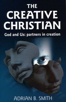 Paperback The Creative Christian: God and Us: Partners in Creation Book