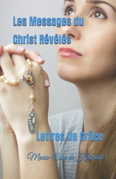 Les Messages du Christ Révélés: Lettres de Grâce
