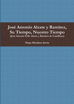 Paperback José Antonio Alzate y Ramírez, Su Tiempo, Nuestro Tiempo [Spanish] Book