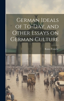 Hardcover German Ideals of To-day, and Other Essays on German Culture Book