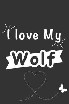 A love My Wolf: Blank Lined Journal , (122 Page, 6 x 9 inch) Soft Cover, Matte Finish