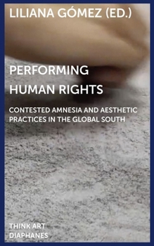 Paperback Performing Human Rights: Contested Amnesia and Aesthetic Practices in the Global South Book