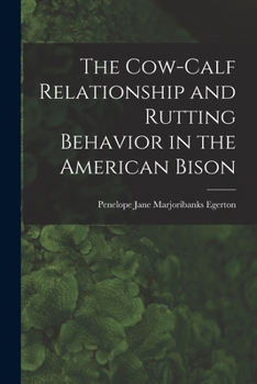 Paperback The Cow-calf Relationship and Rutting Behavior in the American Bison Book