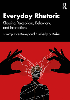 Paperback Everyday Rhetoric: Shaping Perceptions, Behaviors, and Interactions Book