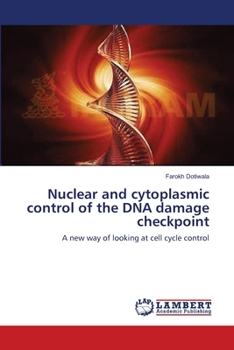 Paperback Nuclear and cytoplasmic control of the DNA damage checkpoint Book