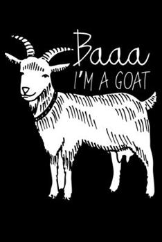 Baaa I'm A Goat: Funny I Am A Goat Lined Notebook Journal Diary 6x9