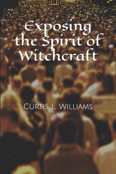Paperback Exposing the Spirit of Witchcraft Book