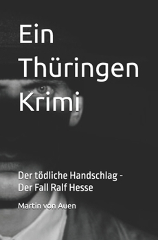 Paperback Ein Thüringen Krimi - Der Tödliche Handschlag: Der Fall Ralf Hesse [German] Book