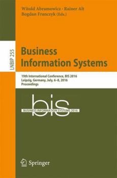 Paperback Business Information Systems: 19th International Conference, Bis 2016, Leipzig, Germany, July, 6-8, 2016, Proceedings Book