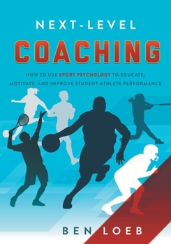 Paperback Next-Level Coaching: How to Use Sport Psychology to Educate, Motivate, and Improve Student-Athlete Performance Book