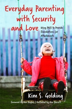 Paperback Everyday Parenting with Security and Love: Using Pace to Provide Foundations for Attachment Book