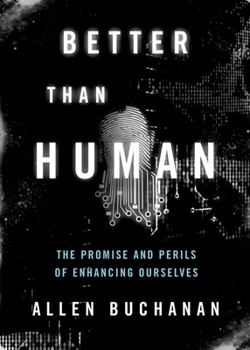Hardcover Better Than Human: The Promise and Perils of Enhancing Ourselves Book