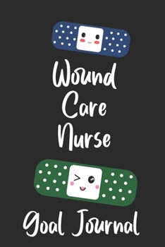 Wound Care Goal Journal: Goal Prompts Journal and Planner Undated For Nurses