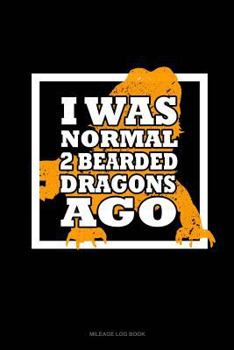 Paperback I Was Normal 2 Bearded Dragons Ago: Mileage Log Book