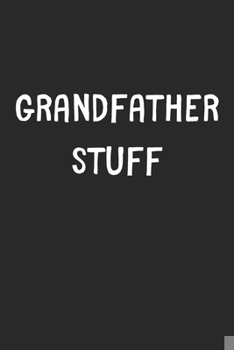 Paperback Grandfather Stuff: Lined Journal, 120 Pages, 6 x 9, Funny Grandfather Gift Idea, Black Matte Finish (Grandfather Stuff Journal) Book