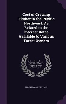 Cost of Growing Timber in the Pacific Northwest, as Related to the Interest Rates Available to Various Forest Owners