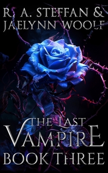 The Last Vampire: Book Three - Book #3 of the Last Vampire