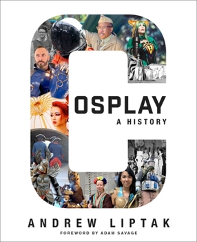 Paperback Cosplay: A History: The Builders, Fans, and Makers Who Bring Your Favorite Stories to Life Book