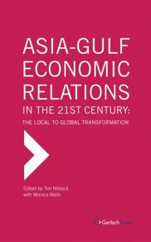 Hardcover Asia-Gulf Economic Relations in the 21st Century: The Local to Global Transformation Book