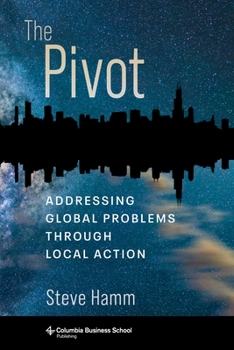 Hardcover The Pivot: Addressing Global Problems Through Local Action Book