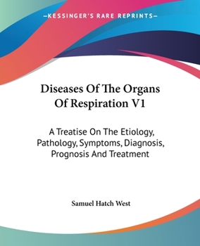 Paperback Diseases Of The Organs Of Respiration V1: A Treatise On The Etiology, Pathology, Symptoms, Diagnosis, Prognosis And Treatment Book