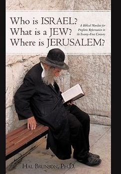 Hardcover Who is Israel? What is a Jew? Where is Jerusalem?: A Biblical Mandate for Prophetic Reformation in the Twenty-First Century Book