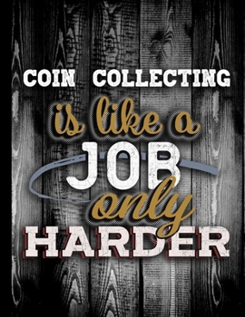 Coin Collecting Is Like A Job Only Harder: Personalised Gift for Coworker Friend Customized Hobby Lover Gifts  Planner Daily Weekly Monthly Undated Calendar Organizer Journal