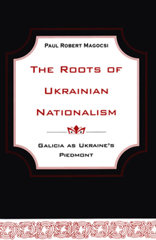 Paperback The Roots of Ukrainian Nationalism: Galicia as Ukraine's Piedmont Book