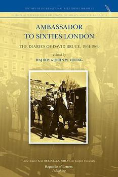 Ambassador to Sixties London: The Diaries of David Bruce, 1961-1969