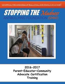 Paperback Stopping the Madness Antibullying Foundation Advocate Training: 2016-2017 Parent Educator Community Advocate Training A Book