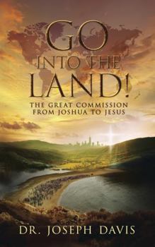 Paperback Go into the Land!: The Great Commission from Joshua to Jesus Book