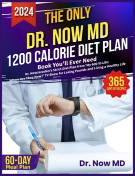 Paperback The Only Dr. Now MD 1200 Calorie Diet Plan Book You'll Ever Need: Dr. Nowzaradan's Strict Diet Plan from 'My 600-lb Life: Where Are They Now?' TV Show Book